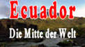TV-Beitrag: Ecuador - Die Mitte der Welt